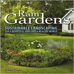 Rain Gardens Sustainable Landscaping for a Beautiful Yard and a Healthy World